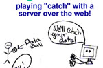 Playing Catch With A Server